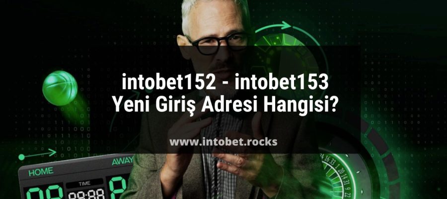 intobet152 - intobet153 Yeni Giriş Adresi Hangisi?