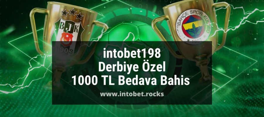 intobet198 Derbiye Özel 1000 TL Bedava Bahis 